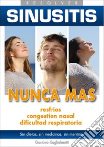 Sinusitis - Eliminar definitivamente. E-book. Formato Mobipocket ebook di Gustavo Guglielmotti