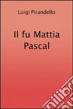 Il fu Mattia Pascal. E-book. Formato EPUB ebook