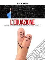 L'equazione. Storia di un primo amore, per non parlar di una formula.... E-book. Formato Mobipocket ebook