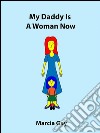 My Daddy Is A Woman NowA Rhyming Kids Story About Having Gay Parents That Shows Love Is What Makes A Family. E-book. Formato EPUB ebook