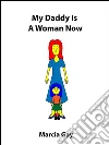 My daddy is a woman now (American Edition). E-book. Formato EPUB ebook di Marcia Gay