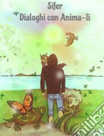 Dialoghi con Anima-li. E-book. Formato EPUB ebook di Sifer