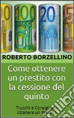 Come ottenere un prestito con la cessione del quinto. E-book. Formato EPUB ebook