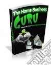 The Home Business Guru. E-book. Formato PDF ebook