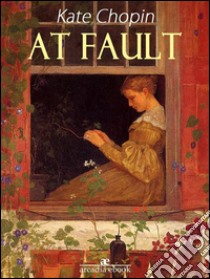 At Fault. E-book. Formato Mobipocket ebook di Kate Chopin