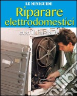 Riparare elettrodomestici con il fai da te. E-book. Formato EPUB ebook