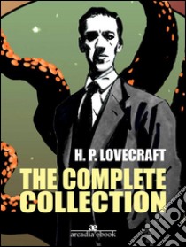 H. P. Lovecraft  Complete Collection. E-book. Formato Mobipocket ebook di H. P. Lovecraft