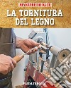 La tornitura del legno. E-book. Formato PDF ebook
