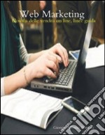 Web Marketing, filosofia della cendita on line, linee guida. E-book. Formato EPUB ebook