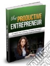 The Productive Entrepreneur. E-book. Formato PDF ebook