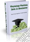 Turning Tuition Into A Business. E-book. Formato PDF ebook