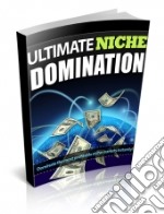 Ultimate Niche Domination. E-book. Formato PDF ebook