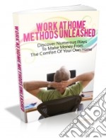 Work At Home Methods Unleashed. E-book. Formato PDF ebook