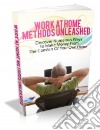 Work At Home Methods Unleashed. E-book. Formato PDF ebook