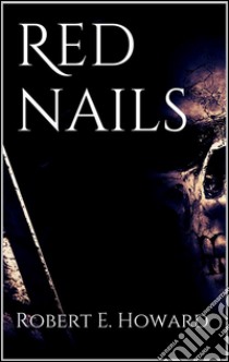 Red nails. E-book. Formato Mobipocket ebook di Robert E. Howard