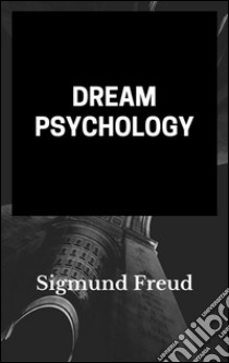 Dream Psychology (annotated). E-book. Formato Mobipocket ebook di Sigmund Freud