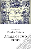 A Tale of Two Cities. E-book. Formato EPUB ebook di Charles Dickens