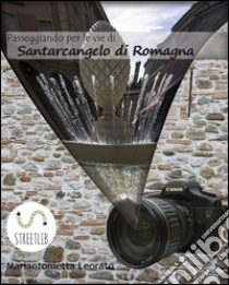 Passeggiando per le vie di Santarcangelo di Romagna. E-book. Formato EPUB ebook di Mariantonietta Leorato