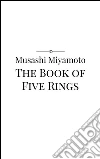 The book of five rings. E-book. Formato EPUB ebook di Musashi Miyamoto
