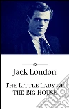 The Little Lady of the Big House. E-book. Formato Mobipocket ebook di Jack London