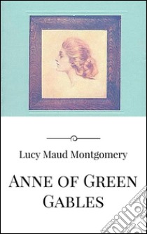 Anne of Green Gables. E-book. Formato EPUB ebook di Lucy Maud Montgomery