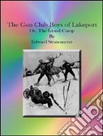 The gun club boys of Lakeport or, The island camp. E-book. Formato Mobipocket