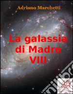 La galassia di Madre - VIII. E-book. Formato EPUB ebook