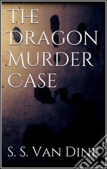 The dragon murder case. E-book. Formato Mobipocket ebook di S. S. Van Dine