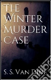 The winter murder case. E-book. Formato Mobipocket ebook di S. S. Van Dine