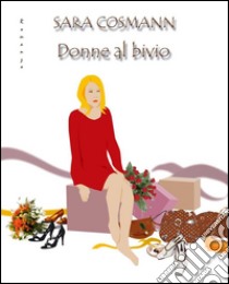 Donne al bivio. E-book. Formato EPUB ebook di Sara Cosmann