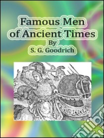 Famous men of ancient times. E-book. Formato EPUB ebook di S. G. Goodrich