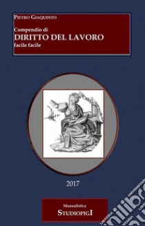 Compendio di DIRITTO DEL LAVORO facile facile - Terza Edizione. E-book. Formato PDF ebook di Pietro Giaquinto