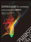 Risvegliare la coscienza attraverso il corpo - Una via per indurre concentrazione, rilassamento e auto-consapevolezza in bambini e adulti: Progetti Editoriali Realizzati Onestamente a cura di Giovanni Tommasini . E-book. Formato EPUB ebook di Aloka Marti
