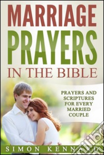 Marriage prayers in the bible prayers and scriptures for every married couple. E-book. Formato Mobipocket ebook di Simon Kennard