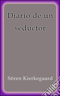 Diario de un seductor. E-book. Formato EPUB ebook di Sören Kierkegaard