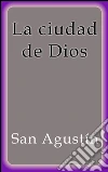 La ciudad de Dios. E-book. Formato Mobipocket ebook di San Agustín