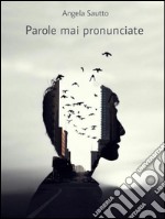 Parole mai pronunciate . E-book. Formato EPUB ebook