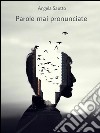 Parole mai pronunciate . E-book. Formato Mobipocket ebook