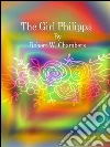 The girl Philippa. E-book. Formato EPUB ebook di Robert W. Chambers