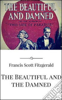 The beautiful and the damned. E-book. Formato Mobipocket ebook di Francis Scott Fitzgerald