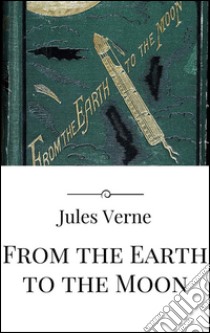 From the Earth to the Moon. E-book. Formato Mobipocket ebook di Jules Verne