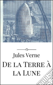 De la Terre à la Lune. E-book. Formato EPUB ebook di Jules Verne