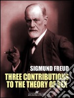 Three Contributions to the Theory of Sex (Annotated). E-book. Formato EPUB ebook