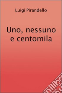 Uno, nessuno e centomila. E-book. Formato EPUB ebook di Luigi Pirandello