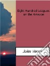 Eight hundred leagues on the Amazon. E-book. Formato EPUB ebook