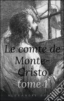 Le Comte de Monte-Cristo - Tome I. E-book. Formato Mobipocket ebook di Alexandre Dumas