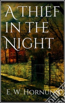 A thief in the night. E-book. Formato EPUB ebook di E. W. Hornung