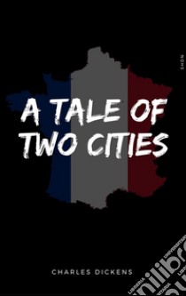 A tale of two cities. E-book. Formato EPUB ebook di Charles Dickens