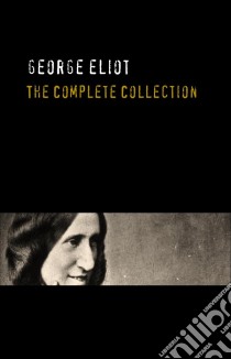 George Eliot: The Complete Works - Annotated. E-book. Formato Mobipocket ebook di George Eliot