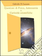 Questioni di fisica, astronomia e curiosità scientifiche. E-book. Formato Mobipocket